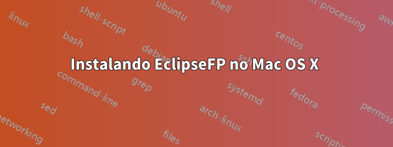 Instalando EclipseFP no Mac OS X