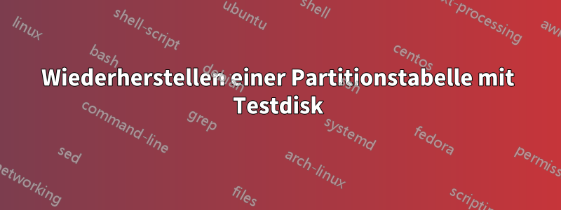 Wiederherstellen einer Partitionstabelle mit Testdisk