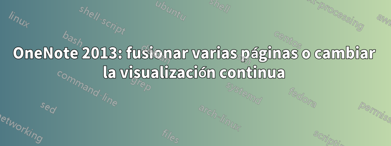 OneNote 2013: fusionar varias páginas o cambiar la visualización continua