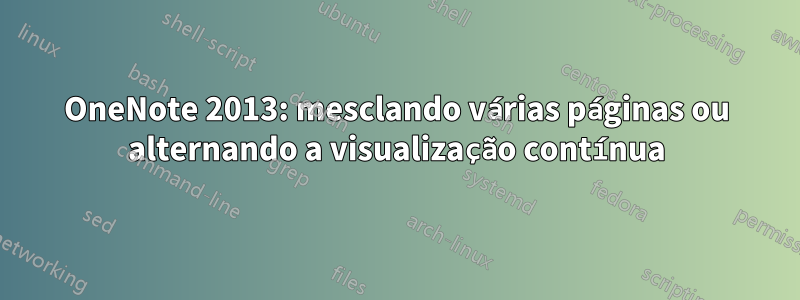 OneNote 2013: mesclando várias páginas ou alternando a visualização contínua