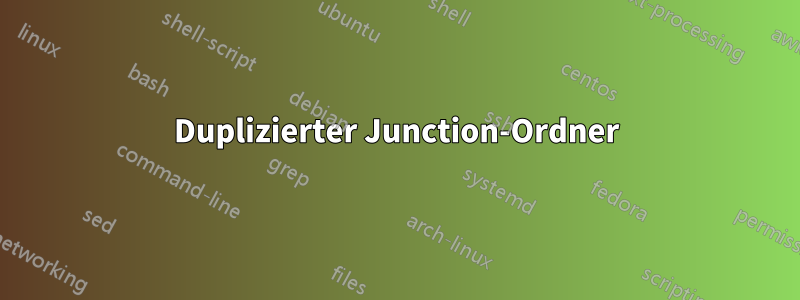 Duplizierter Junction-Ordner