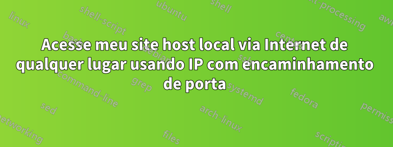 Acesse meu site host local via Internet de qualquer lugar usando IP com encaminhamento de porta