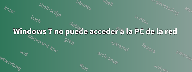 Windows 7 no puede acceder a la PC de la red