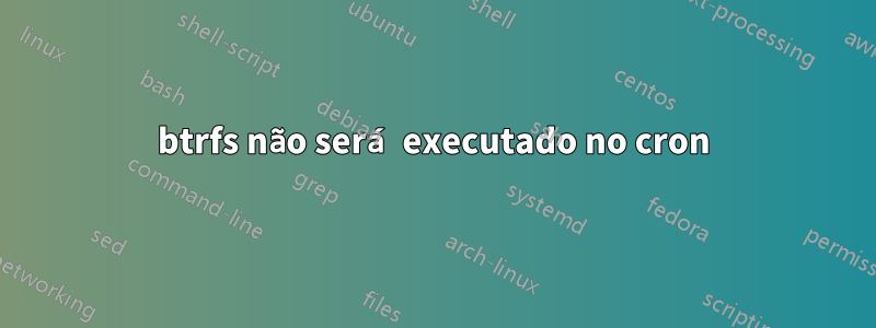 btrfs não será executado no cron