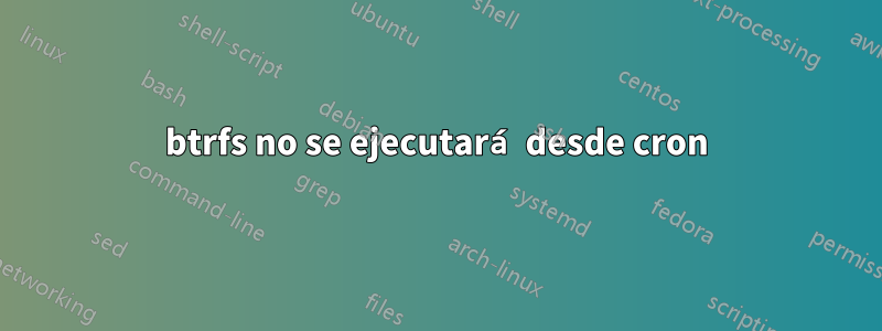 btrfs no se ejecutará desde cron