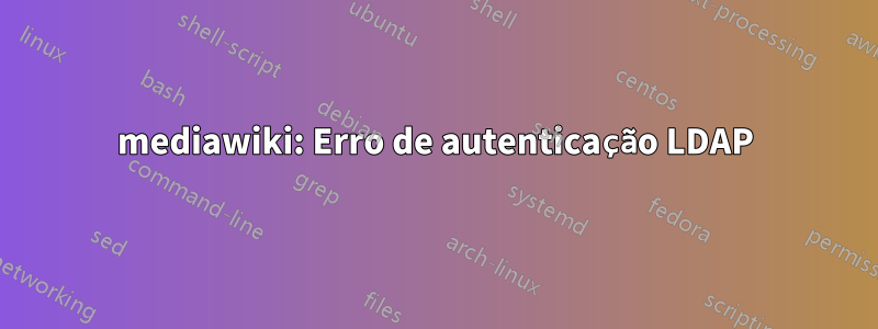 mediawiki: Erro de autenticação LDAP