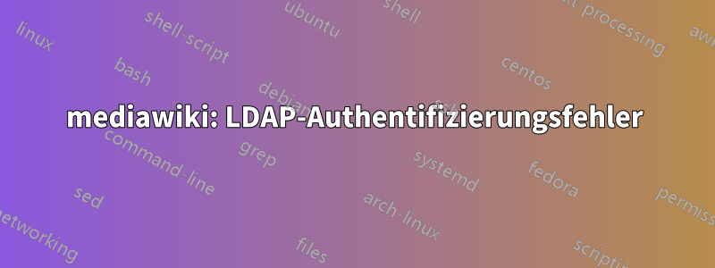 mediawiki: LDAP-Authentifizierungsfehler