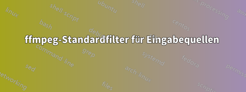 ffmpeg-Standardfilter für Eingabequellen