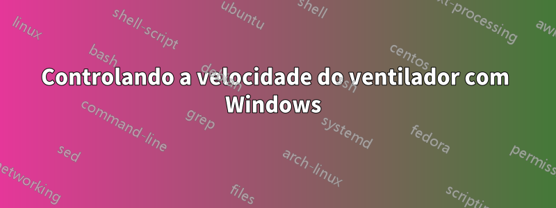 Controlando a velocidade do ventilador com Windows 