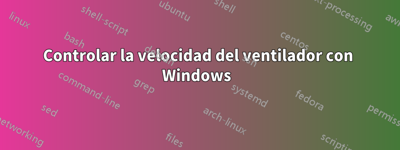 Controlar la velocidad del ventilador con Windows 