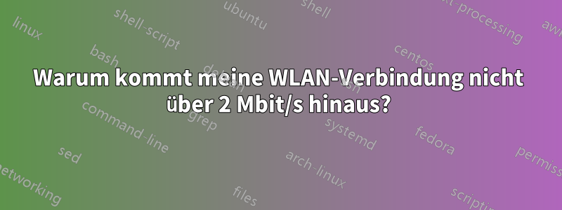 Warum kommt meine WLAN-Verbindung nicht über 2 Mbit/s hinaus?