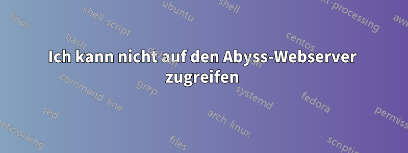 Ich kann nicht auf den Abyss-Webserver zugreifen