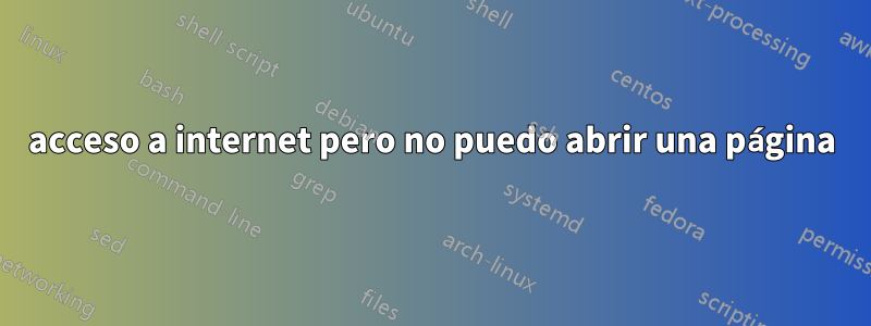 acceso a internet pero no puedo abrir una página