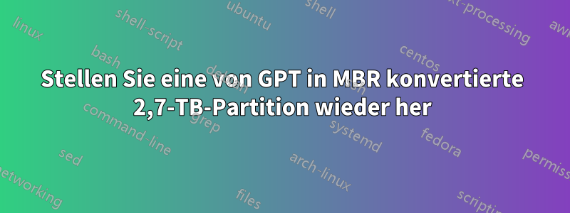 Stellen Sie eine von GPT in MBR konvertierte 2,7-TB-Partition wieder her