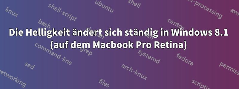 Die Helligkeit ändert sich ständig in Windows 8.1 (auf dem Macbook Pro Retina)