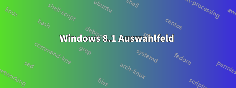 Windows 8.1 Auswahlfeld