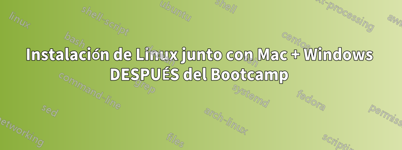 Instalación de Linux junto con Mac + Windows DESPUÉS del Bootcamp