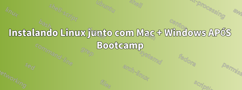 Instalando Linux junto com Mac + Windows APÓS Bootcamp