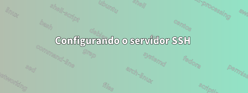 Configurando o servidor SSH