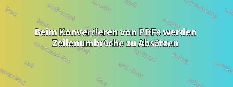 Beim Konvertieren von PDFs werden Zeilenumbrüche zu Absätzen