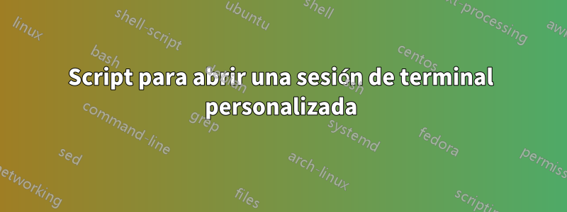 Script para abrir una sesión de terminal personalizada