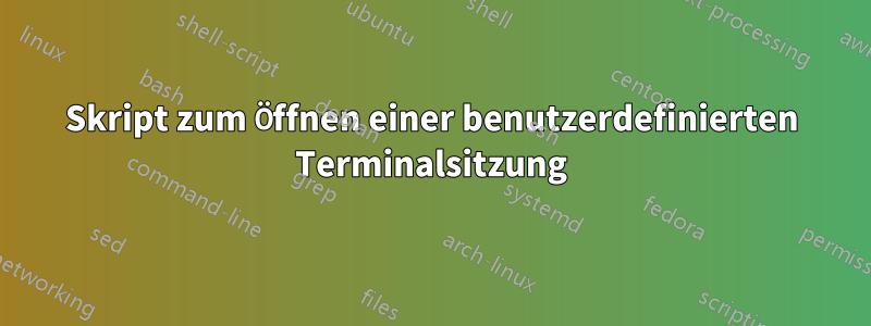 Skript zum Öffnen einer benutzerdefinierten Terminalsitzung