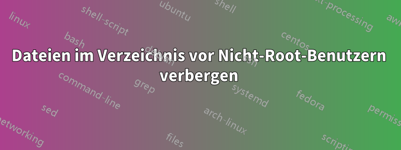 Dateien im Verzeichnis vor Nicht-Root-Benutzern verbergen