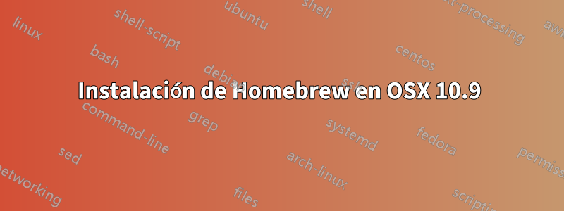 Instalación de Homebrew en OSX 10.9