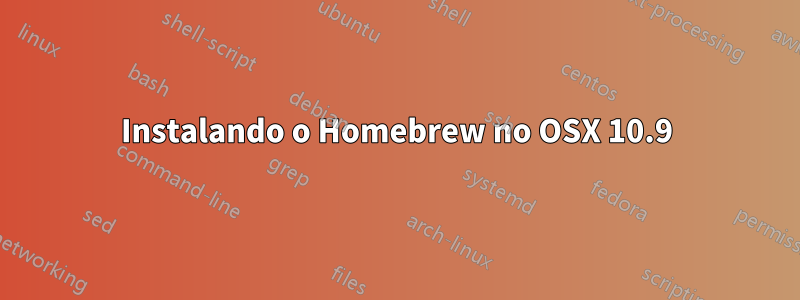 Instalando o Homebrew no OSX 10.9