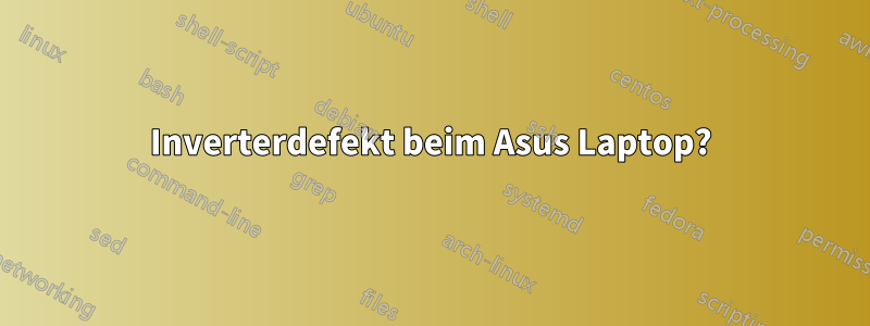 Inverterdefekt beim Asus Laptop?