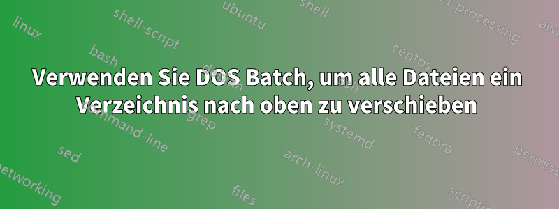 Verwenden Sie DOS Batch, um alle Dateien ein Verzeichnis nach oben zu verschieben