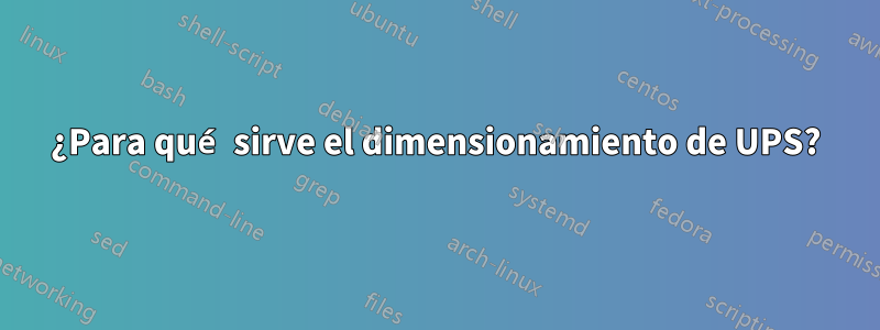 ¿Para qué sirve el dimensionamiento de UPS?