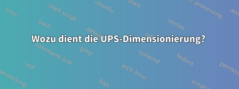 Wozu dient die UPS-Dimensionierung?