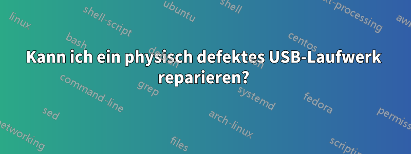 Kann ich ein physisch defektes USB-Laufwerk reparieren?