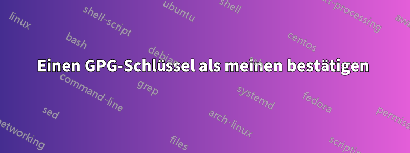 Einen GPG-Schlüssel als meinen bestätigen