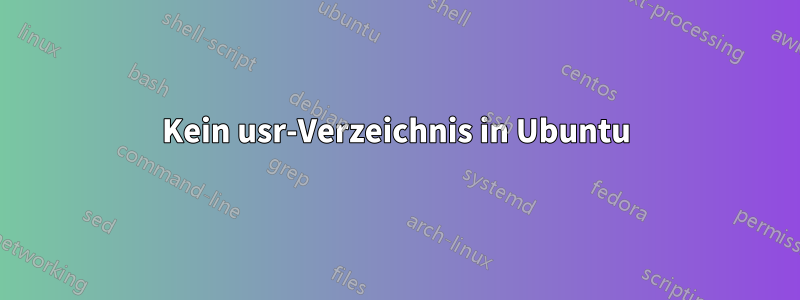 Kein usr-Verzeichnis in Ubuntu