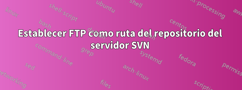 Establecer FTP como ruta del repositorio del servidor SVN