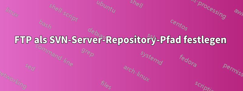 FTP als SVN-Server-Repository-Pfad festlegen