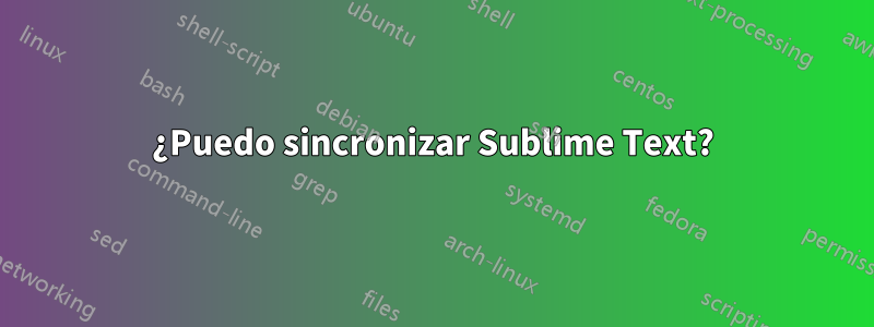 ¿Puedo sincronizar Sublime Text?