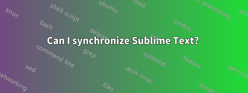 Can I synchronize Sublime Text?