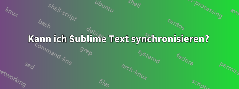 Kann ich Sublime Text synchronisieren?