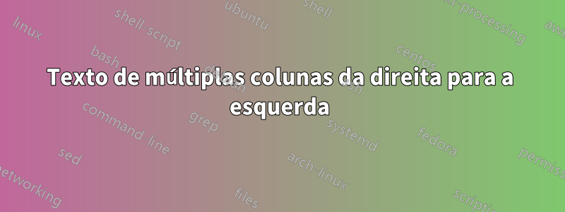 Texto de múltiplas colunas da direita para a esquerda