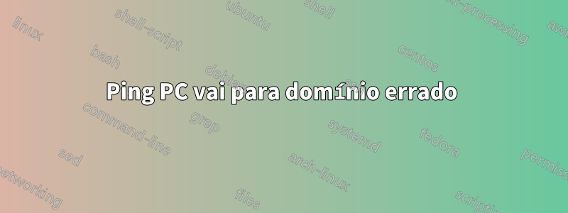 Ping PC vai para domínio errado
