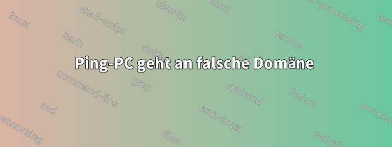 Ping-PC geht an falsche Domäne