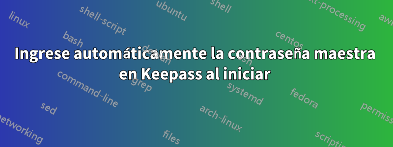 Ingrese automáticamente la contraseña maestra en Keepass al iniciar