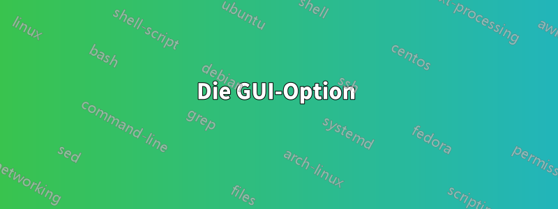 Die GUI-Option