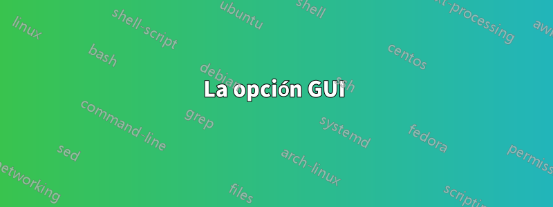 La opción GUI