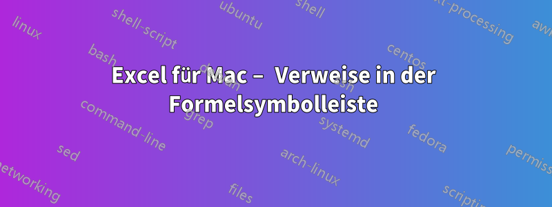Excel für Mac – Verweise in der Formelsymbolleiste