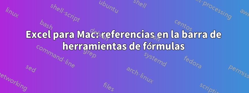 Excel para Mac: referencias en la barra de herramientas de fórmulas