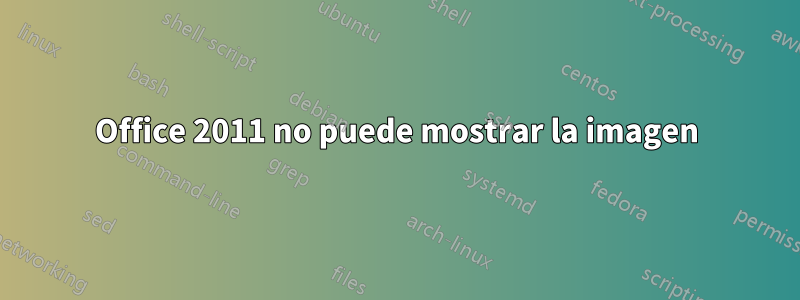 Office 2011 no puede mostrar la imagen